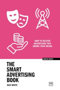 The Smart Advertising Book: How to deliver advertising that grows your brand